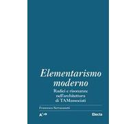 Elementarismo moderno. Radici e risonanze nell'architettura di TAMassociati