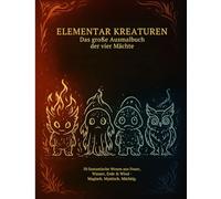 Elementarkreaturen - Das große Ausmalbuch der vier Mächte: 50 fantastische Wesen aus Feuer, Wasser, Erde & Wind