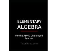 Elementary Algebra for the ADHD Challenged Learner: A Visual Introduction - Ideal for Middle School, High School, and Homeschool Students with Focus Issues, Dyscalculia, or Learning Differences