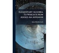Elementary Algebra. To Which Is Now Added An Appendix