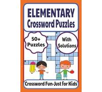 Elementary Crossword Puzzles: 50+ Fun Challenges for Kids to Build Vocabulary and Spelling Skills | Perfect for Home, Relaxation, Travel, After-School Fun, and Screen-Free Playtime