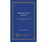 Elementary forge practice: a text-book for technical and vocational schools