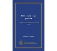 Elementary forge practice: a text-book for technical and vocational schools