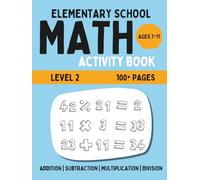 Elementary Math Activity Book: 2-Digit Addition, Subtraction, Multiplication, and Division | Fun Educational Workbook for Kids | Learning Activities for 7-11 Year Olds | Level 2