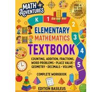 Elementary Mathematics Textbook: From Pre-K to 5th Grade: The All-in-One Curriculum: Core Lessons, Visual Methods, and Over 50 Practice Exercises