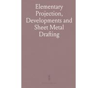 Elementary Projection, Developments and Sheet Metal Drafting