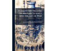 Elementary Treatise On Military Science and the Art of War