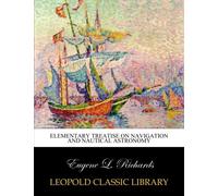 Elementary treatise on navigation and nautical astronomy