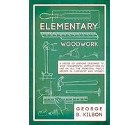 Elementary woodwork - a series of lessons designed to give fundamental ins...