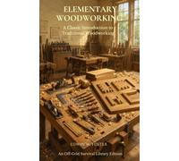 Elementary Woodworking (Annotated): A Classic Introduction to Traditional Woodworking