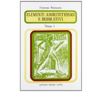 Elementi architettonici e decorativi. Per il Liceo scientifico (Vol. 1)