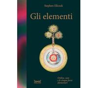 ELEMENTI. CAOS, ORDINE E LE CINQUE FORZE ELEMENTARI. EDIZ. A COLORI - ELLCOCK