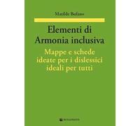 Elementi di armonia inclusiva. Mappe e schede ideate per i dislessici ideali per tutti
