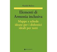 Elementi di armonia inclusiva. Mappe e schede ideate per i dislessici ideali per tutti