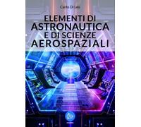 Elementi di Astronautica e di Scienze Aerospaziali - [Editoriale Delfino]