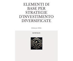 ELEMENTI DI BASE PER STRATEGIE D'INVESTIMENTO DIVERSIFICATE: Edizione 2024