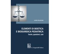 Elementi di bioetica e biogiuridica pediatrica - Palazzani Laura