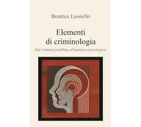 Elementi di criminologia. Dal criminal profiling all'autopsia psicologica