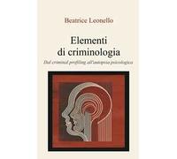 Elementi di criminologia. Dal criminal profiling all'autopsia psicologica