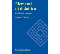 Elementi di didattica. Problemi e strategie - Calvani Antonio