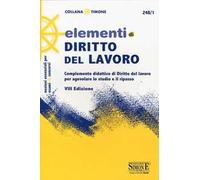 Elementi di diritto del lavoro. Complemento didattico di Diritto del lavoro per agevolare lo studio e il ripasso