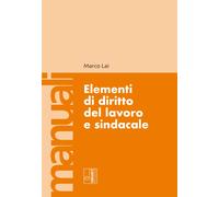 Elementi di diritto del lavoro e sindacale - Lai Marco
