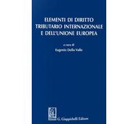 Elementi di diritto tributario internazionale e dell'Unione Europea - Dell...