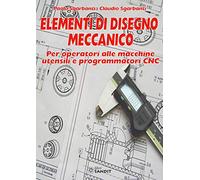 Elementi di disegno meccanico. Per operatori alle macchine utensili e programmatori CNC