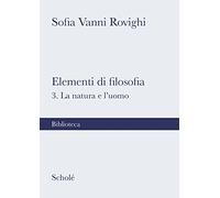 Elementi di filosofia. Nuova ediz.. La natura e l'uomo (Vol. 3)
