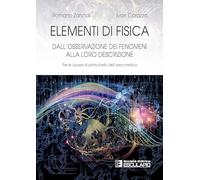 Elementi di fisica. Per le lauree di primo livello dell'area medica. Dall'osservazione dei fenomeni alla loro descrizione