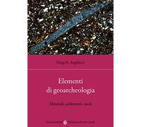 Elementi di geoarcheologia. Minerali, sedimenti, suoli