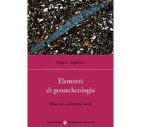 Elementi di geoarcheologia. Minerali, sedimenti, suoli