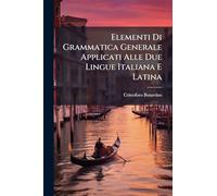 Elementi Di Grammatica Generale Applicati Alle Due Lingue Italiana E Latina