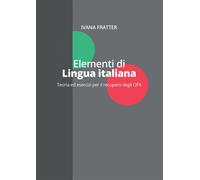Elementi di lingua italiana. Teoria ed esercizi per il recupero degli OFA ...