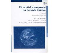 Elementi di management per l'azienda turistica. Vol. 2: Dalla teoria alla pratica. Significative esperienze imprenditoriali