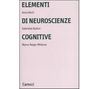 Elementi di neuroscienze cognitive. Ediz. illustrata - Berti Anna Emilia, ...