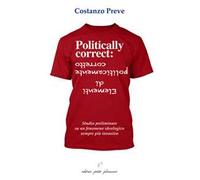 Elementi di politicamente corretto. Studio preliminare su un fenomeno ideologico sempre più invasivo