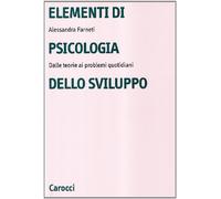 Elementi di psicologia dello sviluppo. Dalle teorie ai problemi quotidiani