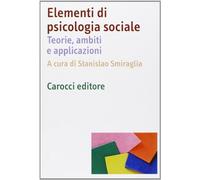 Elementi di psicologia sociale. Teorie, ambiti e applicazioni