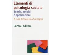 Elementi di psicologia sociale. Teorie, ambiti e applicazioni - Smiraglia ...