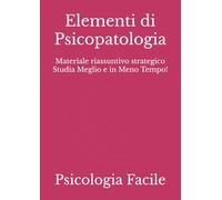 Elementi di Psicopatologia: Materiale riassuntivo strategico Studia Meglio e in Meno Tempo!