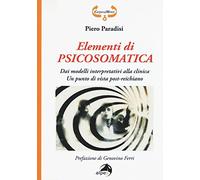 Elementi di psicosomatica. Dai modelli interpretativi alla clinica. Un punto di vista post-reichiano