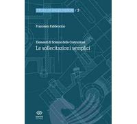 Elementi di scienza delle costruzioni. Le sollecitazioni semplici