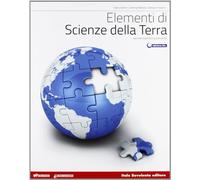 Elementi di scienze della terra. Per le Scuole superiori. Con espansione online