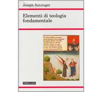 Elementi di teologia fondamentale - Benedetto XVI (Joseph Ratzinger)