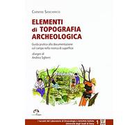 Elementi di topografia archeologica. Guida pratica alla documentazionesul campo nella ricerca di superficie
