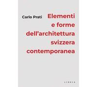 Elementi e forme dell'architettura svizzera contemporanea - [Libria]