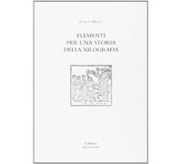 Elementi per una storia della xilografia. Percorso storico-artistico sulla tecnica grafica dal 1400 al 2000
