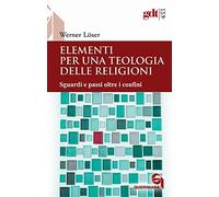Elementi per una teologia delle religioni. Sguardi e passi oltre i confini