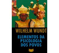 Elementos da Psicologia dos Povos: Linhas Gerais de uma História Psicológica do Desenvolvimento da Humanidade